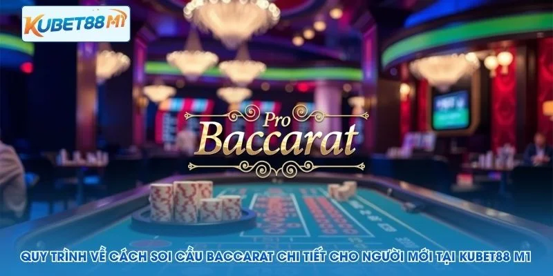 Proses tentang cara Baccarat untuk pemula di Kubet M1
